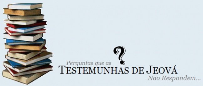 Perguntas que as Testemunhas de Jeová não conseguem responder